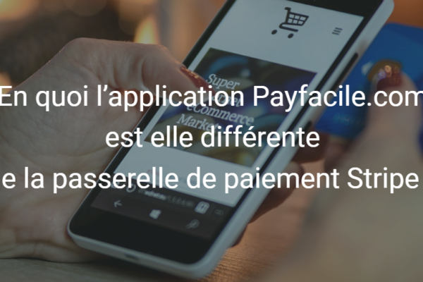 En quoi l’application Payfacile.com est elle différente de la passerelle de paiement Stripe ?