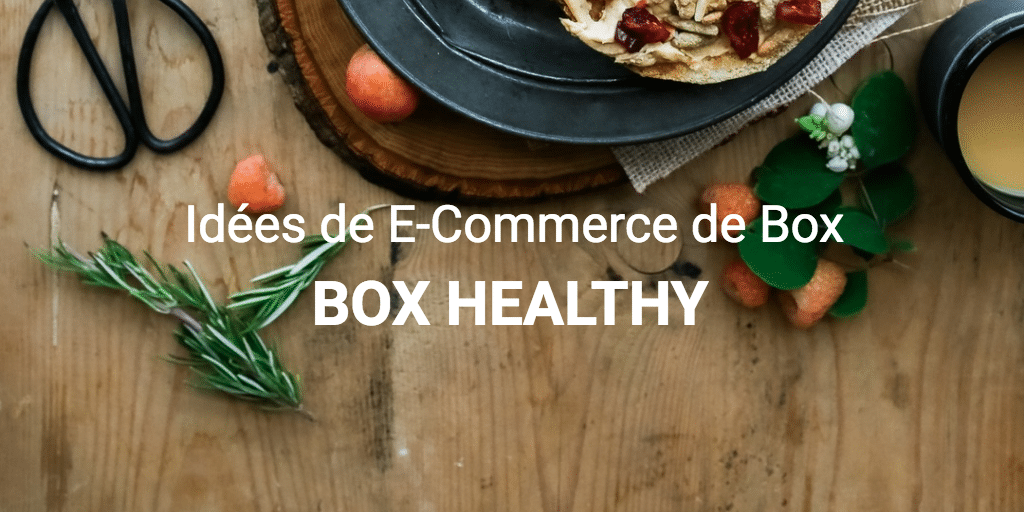 Démarrer un E-Commerce de Box Healthy