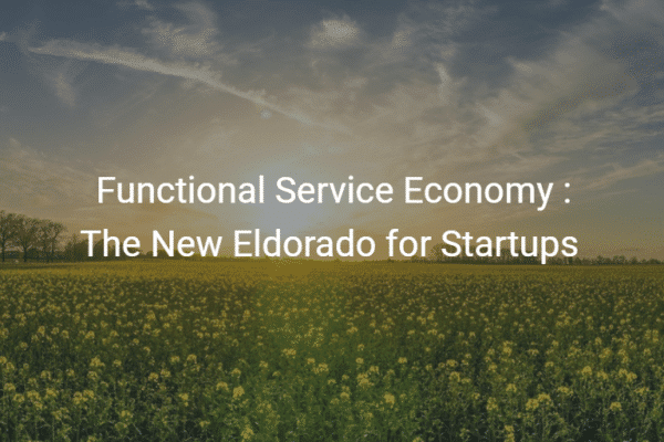 Functional Service Economy The New Eldorado for Startups
