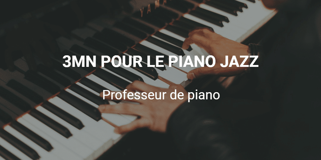 3MN POUR LE PIANO JAZZ